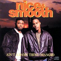 Nice & Smooth – Ain't A Damn Thing Changed