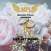 Michael Prince Johnson – Say My Name