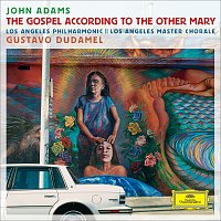 Los Angeles Philharmonic, Gustavo Dudamel, Los Angeles Master Chorale – Adams: The Gospel According To The Other Mary