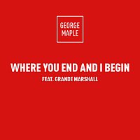George Maple, Grande Marshall – Where You End And I Begin