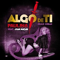 Paulina Rubio, Juan Magán – Algo De Ti [Remix Urban Feat Juan Magan]