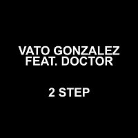 Vato Gonzalez, Doctor – 2 Step