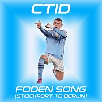 CTID – Foden Song (Stockport To Berlin)