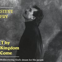 Steve Fry – Thy Kingdom Come