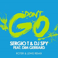Sergio T, Dj Spy, Dim Gerrard – Don't Go [Roter & Lewis Remix]