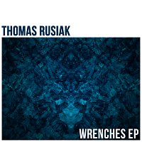 Thomas Rusiak – Wrenches - EP