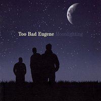 Too Bad Eugene – Moonlighting