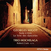 Trio Hochelaga, Robert Cram – Migot, G.: Piano Trio, "Suite a 3 " / Le livre des danceries