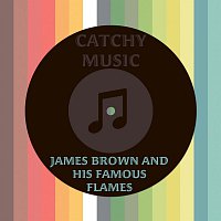 James Brown, His Famous Flames – Catchy Music