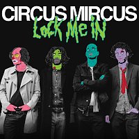 Circus Mircus – Lock Me In