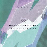 Hearts & Colors – Too Many Friends [Acoustic]