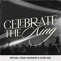 Uche Agu, Revival Today Worship – Celebrate The King [Live]