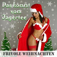 Přední strana obalu CD Das kommt vom Jagertee - Frivole Weihnachten