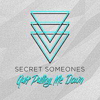 Secret Someones – Quit Pulling Me Down