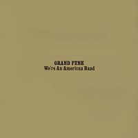 Přední strana obalu CD We're An American Band [Expanded Edition / Remastered 2002]