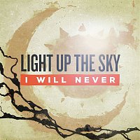 Light Up The Sky – I Will Never