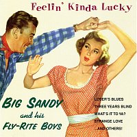 Big Sandy & His Fly-Rite Boys – Feelin' Kinda Lucky