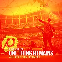 Passion, Kristian Stanfill – One Thing Remains