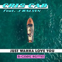 Cris Cab, J. Balvin – Just Wanna Love You (B-Case Remix)