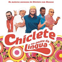 Chiclete Com Banana – Chiclete Na Ponta Da Língua