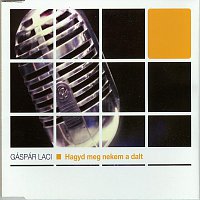 Gáspár Laci – Hagyd Meg Nekem A Dalt