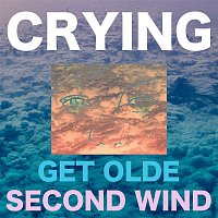 Crying – Get Olde / Second Wind