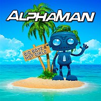Alphaman – Big Boyz & Hot Girlz