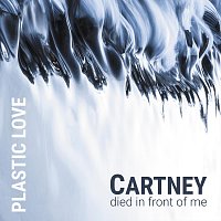 Cartney Died in Front of Me – Plastic Love