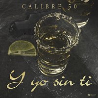 Calibre 50 – Y Yo Sin Ti