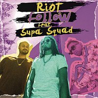 Riot, Supa Squad – Follow