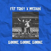 FAT TONY, MEDUN – Gimme Gimme Gimme