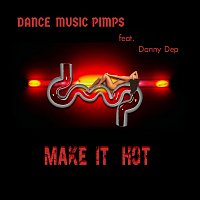Dance Music Pimps, Danny Dep – Make It Hot (feat. Danny Dep)