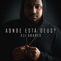 Eli Soares – Aonde Está Deus?
