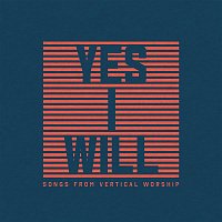 Vertical Worship – Yes I Will: Songs From Vertical Worship