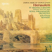 Royal Philharmonic Orchestra, Jonathan Rennert, St. Michael's Singers – Dyson: Hierusalem & Other Choral Works