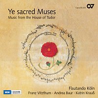 Franz Vitzthum, Andrea Cordula Baur, Flautando Koln – Ye sacred Muses. Music from the House of Tudor