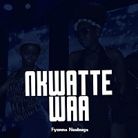 Fyonna Nsubuga – Nkwatte Waa