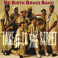 Rebirth Brass Band – Take It To The Street