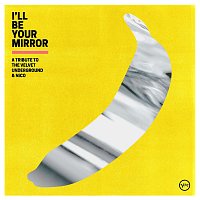 Různí interpreti – I’ll Be Your Mirror: A Tribute to The Velvet Underground & Nico