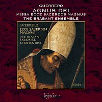 Stephen Rice, The Brabant Ensemble – Guerrero: Missa Ecce sacerdos magnus: Vb. Agnus Dei II / Ecce sacerdos magnus