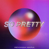 Reyanna Maria – So Pretty
