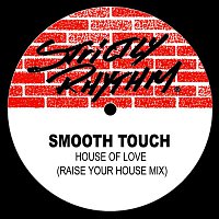 Smooth Touch – Smooth Touch - House Of Love (Raise Your House Mix)