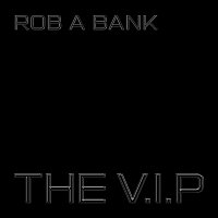 The V.I.P – Rob a Bank
