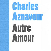 Charles Aznavour – Autre Amour