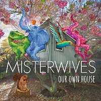 MisterWives – Our Own House