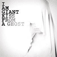 I Am Giant – Kiss From A Ghost