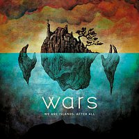 Wars – We Are Islands, After All
