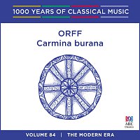 Orff: Carmina Burana [1000 Years Of Classical Music, Vol. 84]