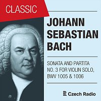 J. S. Bach: Sonata and Partita for Solo Violin No. 3 (BWV 1005 & 1006)