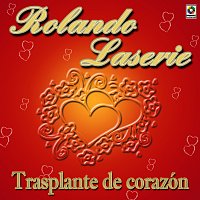Rolando Laserie – Trasplante de Corazón